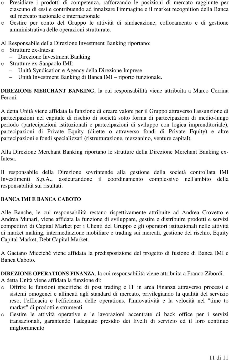 Al Responsabile della Direzione Investment Banking riportano: Direzione Investment Banking Unità Syndication e Agency della Direzione Imprese Unità Investment Banking di Banca IMI riporto funzionale.