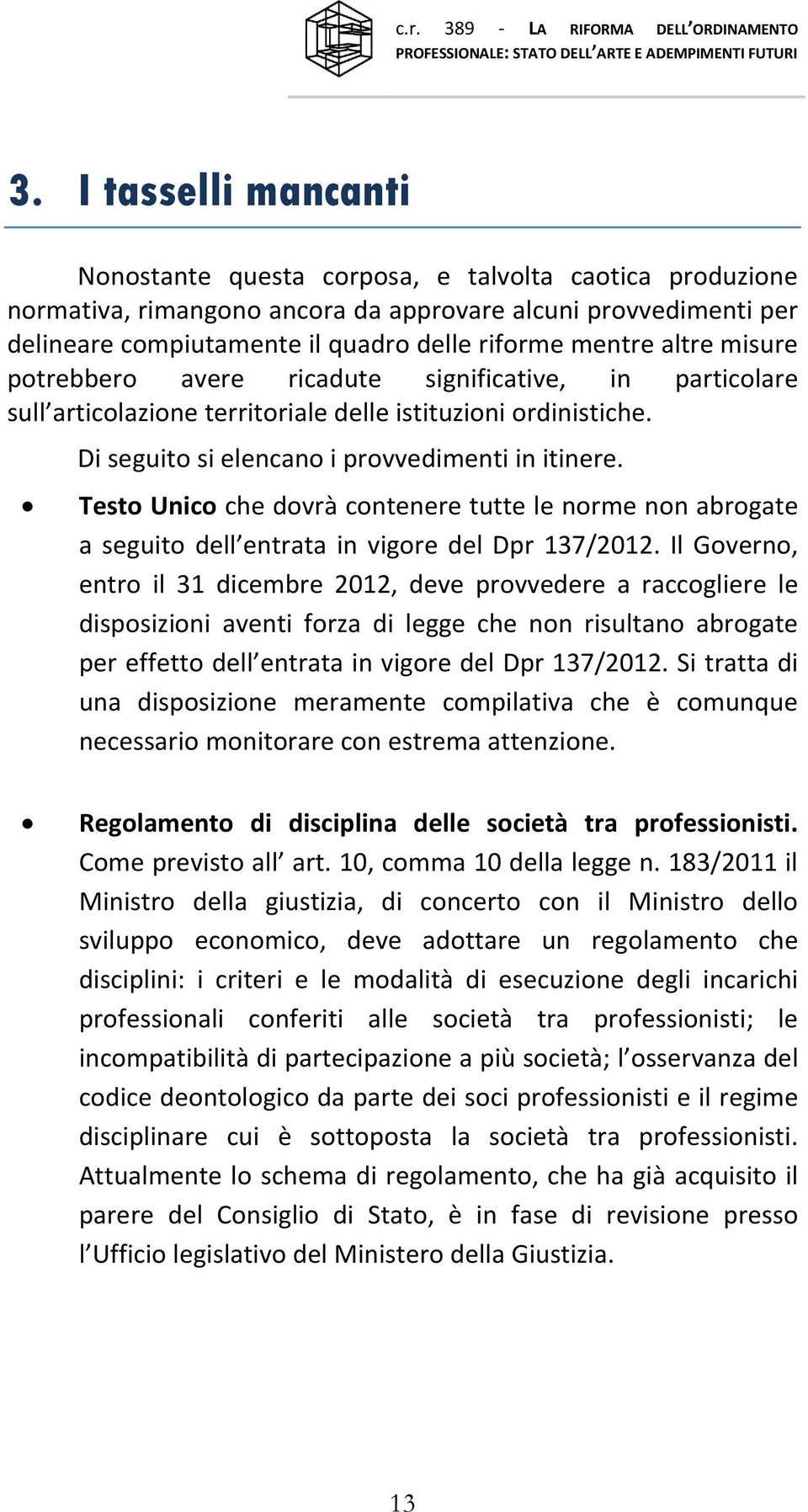 Testo Unico che dovrà contenere tutte le norme non abrogate a seguito dell entrata in vigore del Dpr 137/2012.