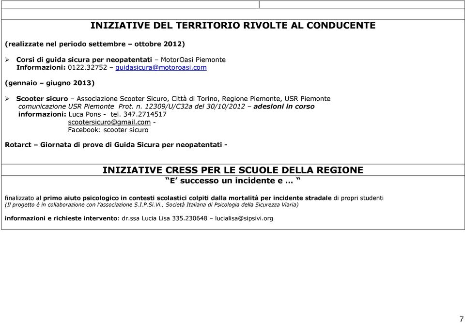 12309/U/C32a del 30/10/2012 adesioni in corso informazioni: Luca Pons - tel. 347.2714517 scootersicuro@gmail.