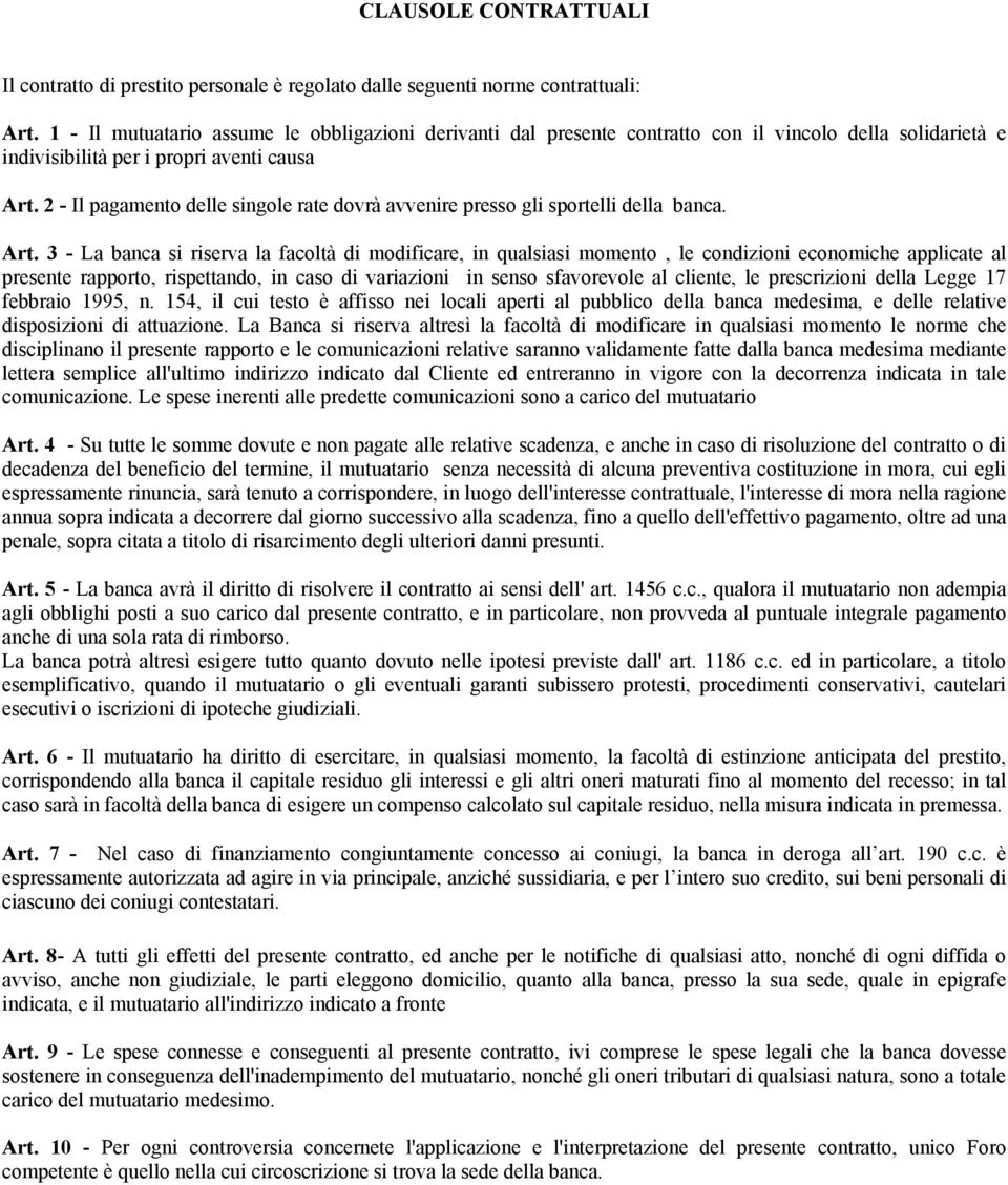 2 - Il pagamento delle singole rate dovrà avvenire presso gli sportelli della banca. Art.