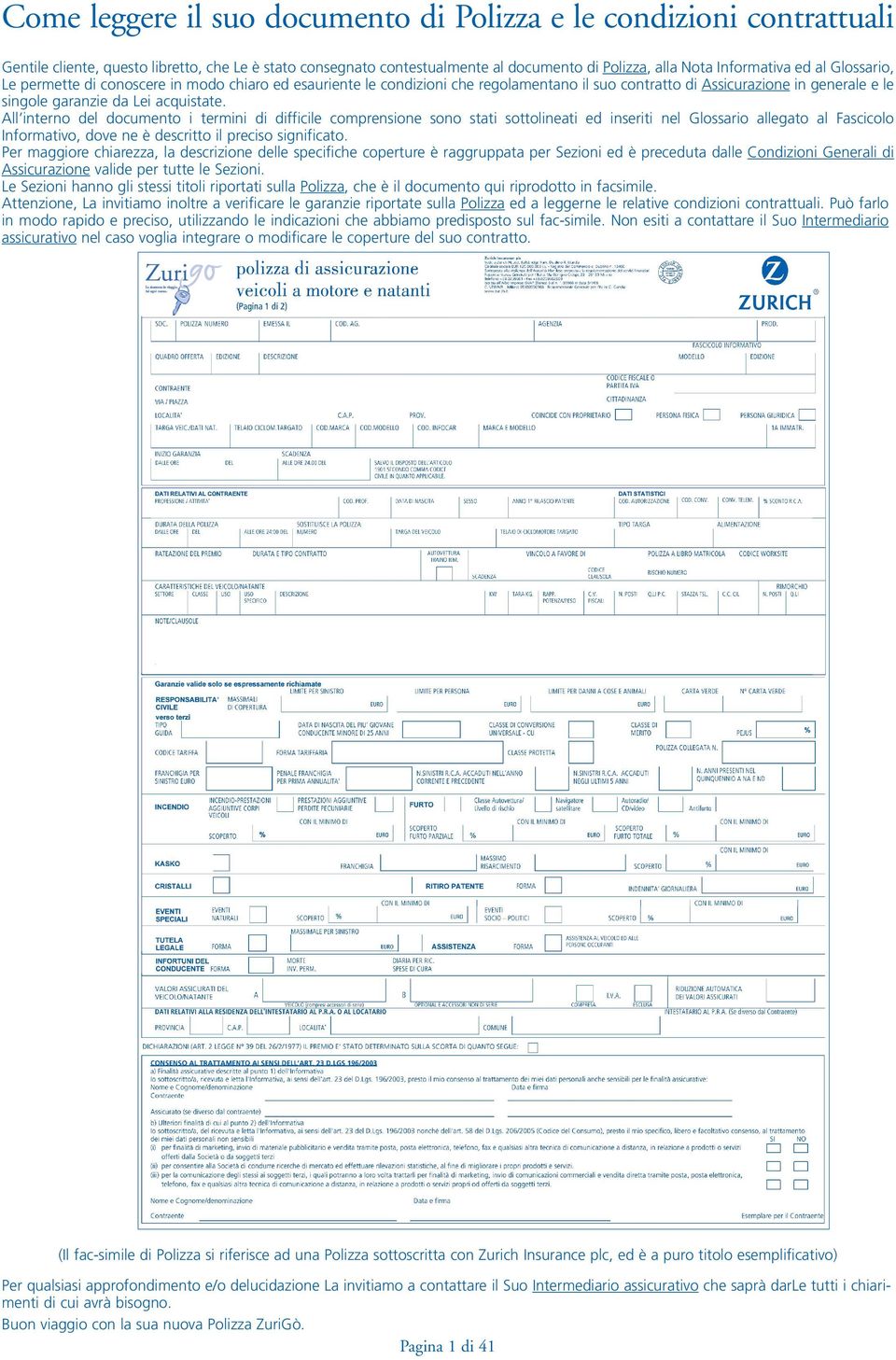 All interno del documento i termini di difficile comprensione sono stati sottolineati ed inseriti nel Glossario allegato al Fascicolo Informativo, dove ne è descritto il preciso significato.