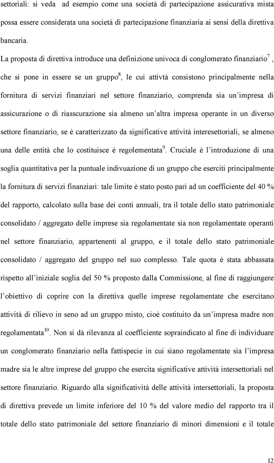 finanziari nel settore finanziario, comprenda sia un impresa di assicurazione o di riasscurazione sia almeno un altra impresa operante in un diverso settore finanziario, se è caratterizzato da