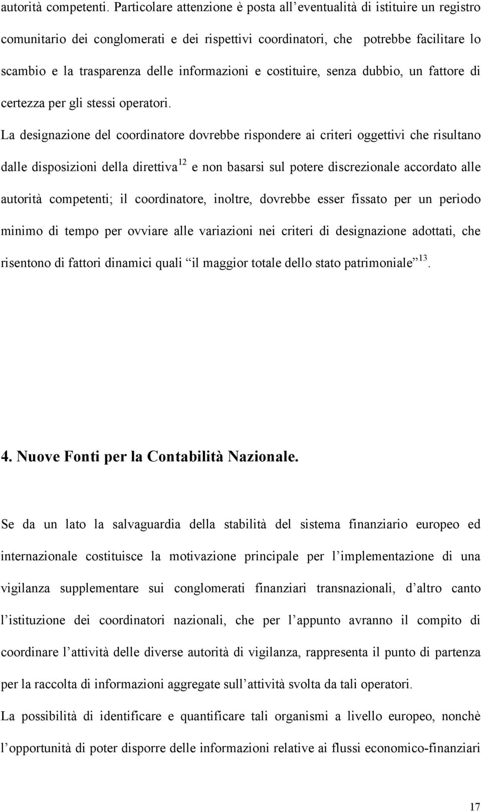 informazioni e costituire, senza dubbio, un fattore di certezza per gli stessi operatori.