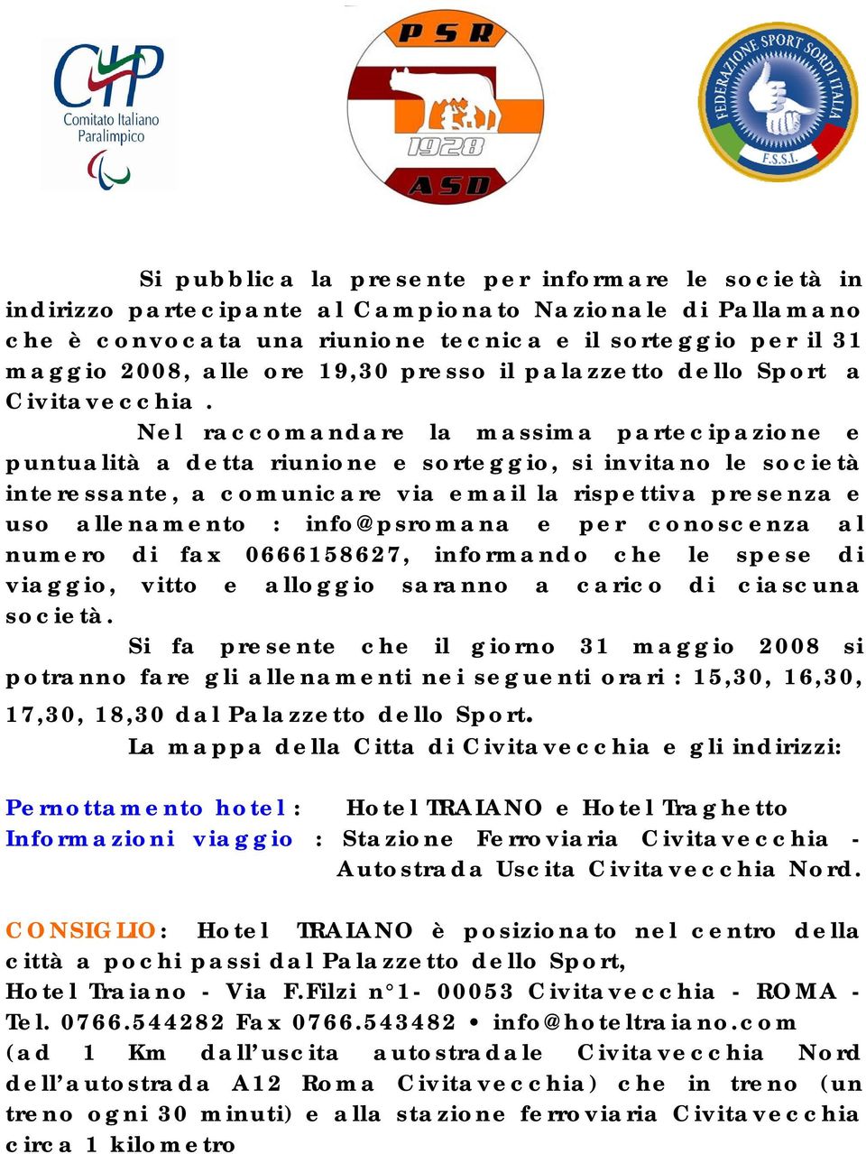 Nel raccomandare la massima partecipazione e puntualità a detta riunione e sorteggio, si invitano le società interessante, a comunicare via email la rispettiva presenza e uso allenamento :