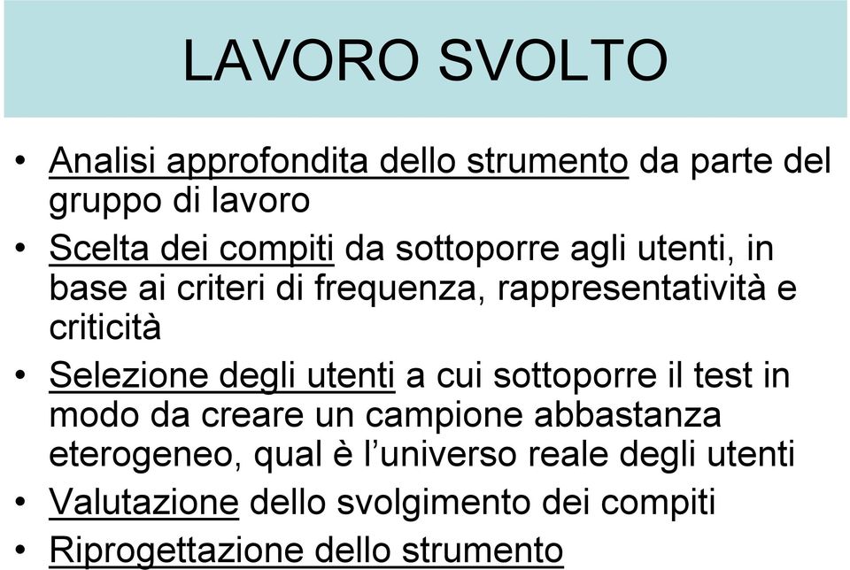 degli utenti a cui sottoporre il test in modo da creare un campione abbastanza eterogeneo, qual è l