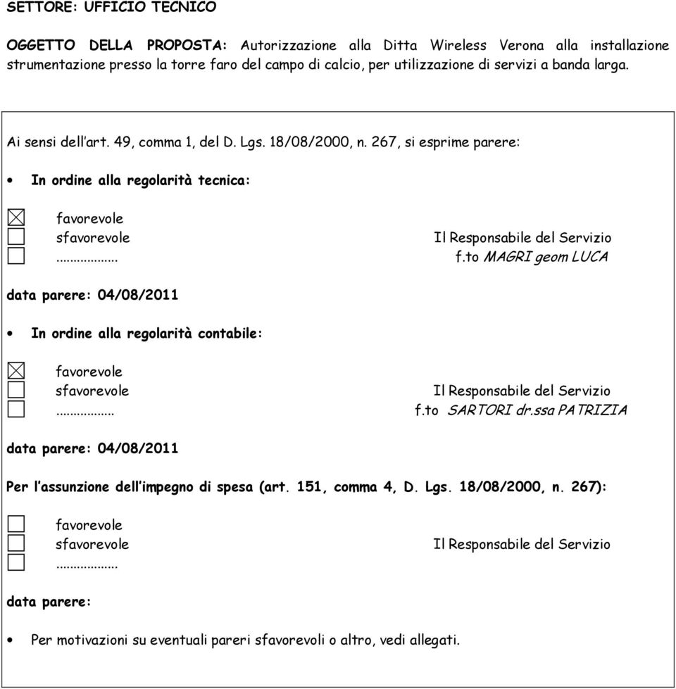 267, si esprime parere: In ordine alla regolarità tecnica: s... f.to MAGRI geom LUCA data parere: 04/08/2011 In ordine alla regolarità contabile: s... f.to SARTORI dr.