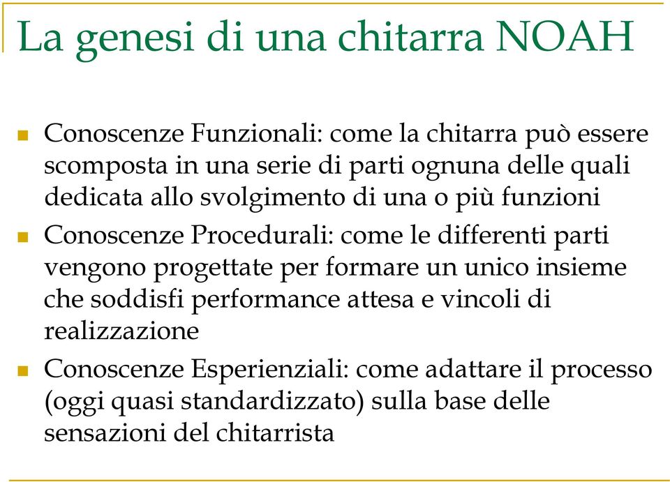 parti vengono progettate per formare un unico insieme che soddisfi performance attesa e vincoli di realizzazione