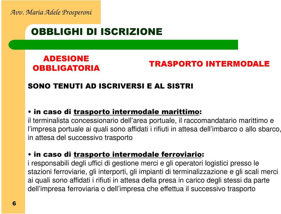 intermodale ferroviario: i responsabili degli uffici di gestione merci e gli operatori logistici presso le stazioni ferroviarie, gli interporti, gli impianti di terminalizzazione