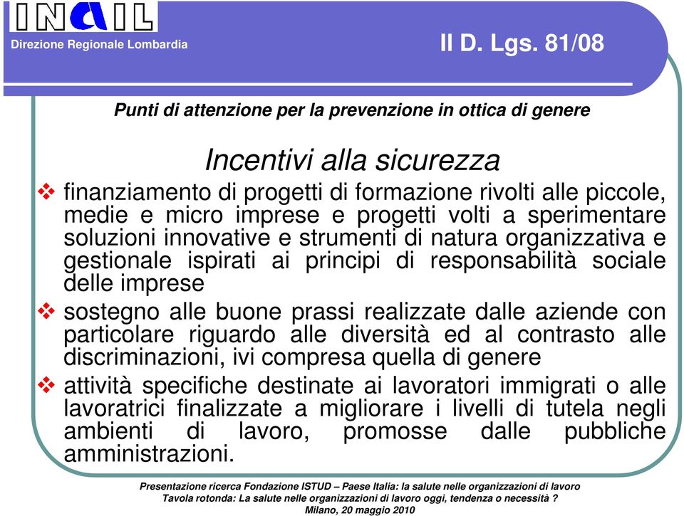 e progetti volti a sperimentare soluzioni innovative e strumenti di natura organizzativa e gestionale ispirati ai principi di responsabilità sociale delle imprese sostegno