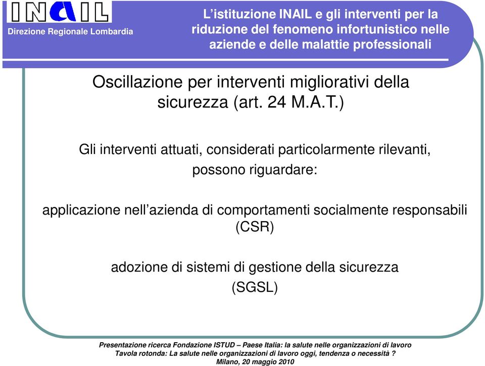 ) Gli interventi attuati, considerati particolarmente rilevanti, possono riguardare: applicazione nell