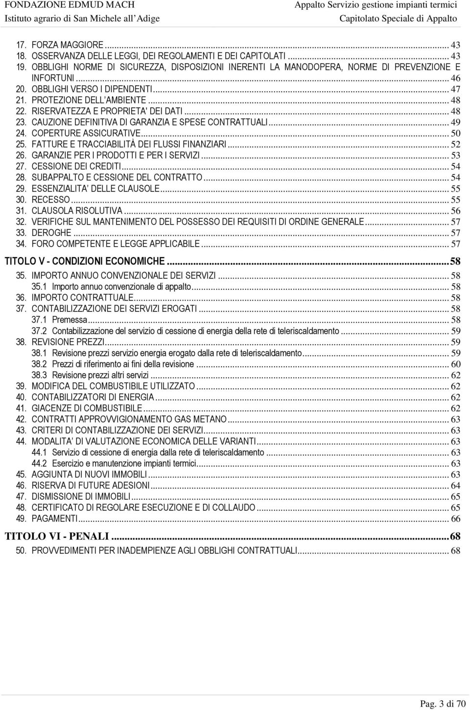 COPERTURE ASSICURATIVE... 50 25. FATTURE E TRACCIABILITÀ DEI FLUSSI FINANZIARI... 52 26. GARANZIE PER I PRODOTTI E PER I SERVIZI... 53 27. CESSIONE DEI CREDITI... 54 28.