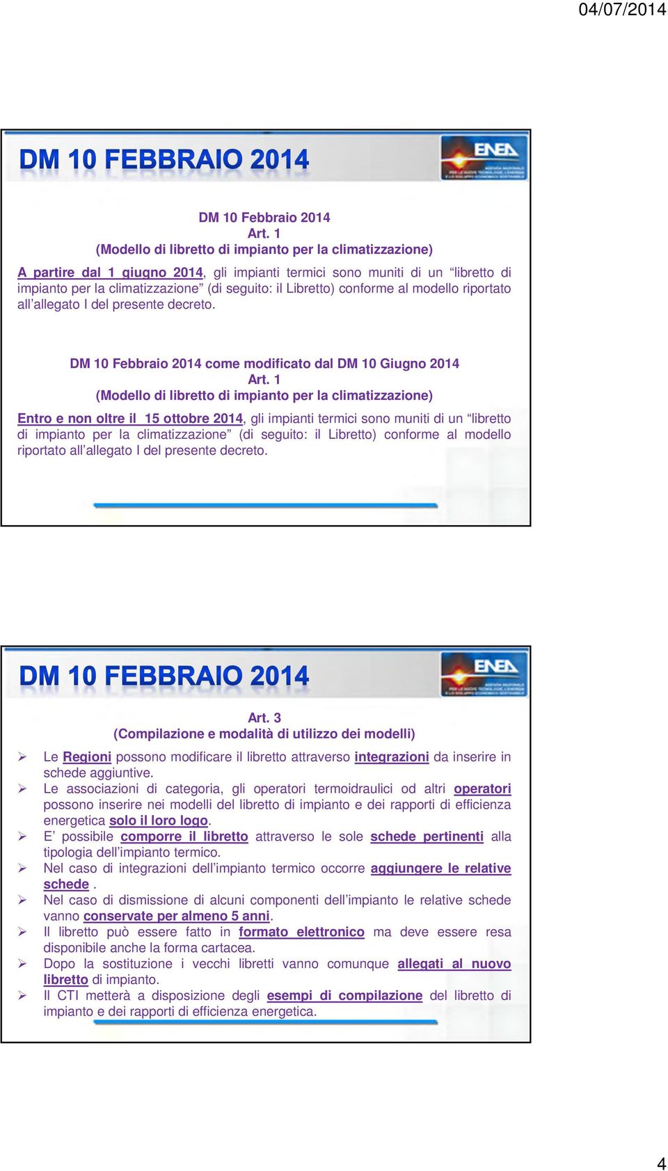 conforme al modello riportato all allegato I del presente decreto. DM 10 Febbraio 2014 come modificato dal DM 10 Giugno 2014 Art.