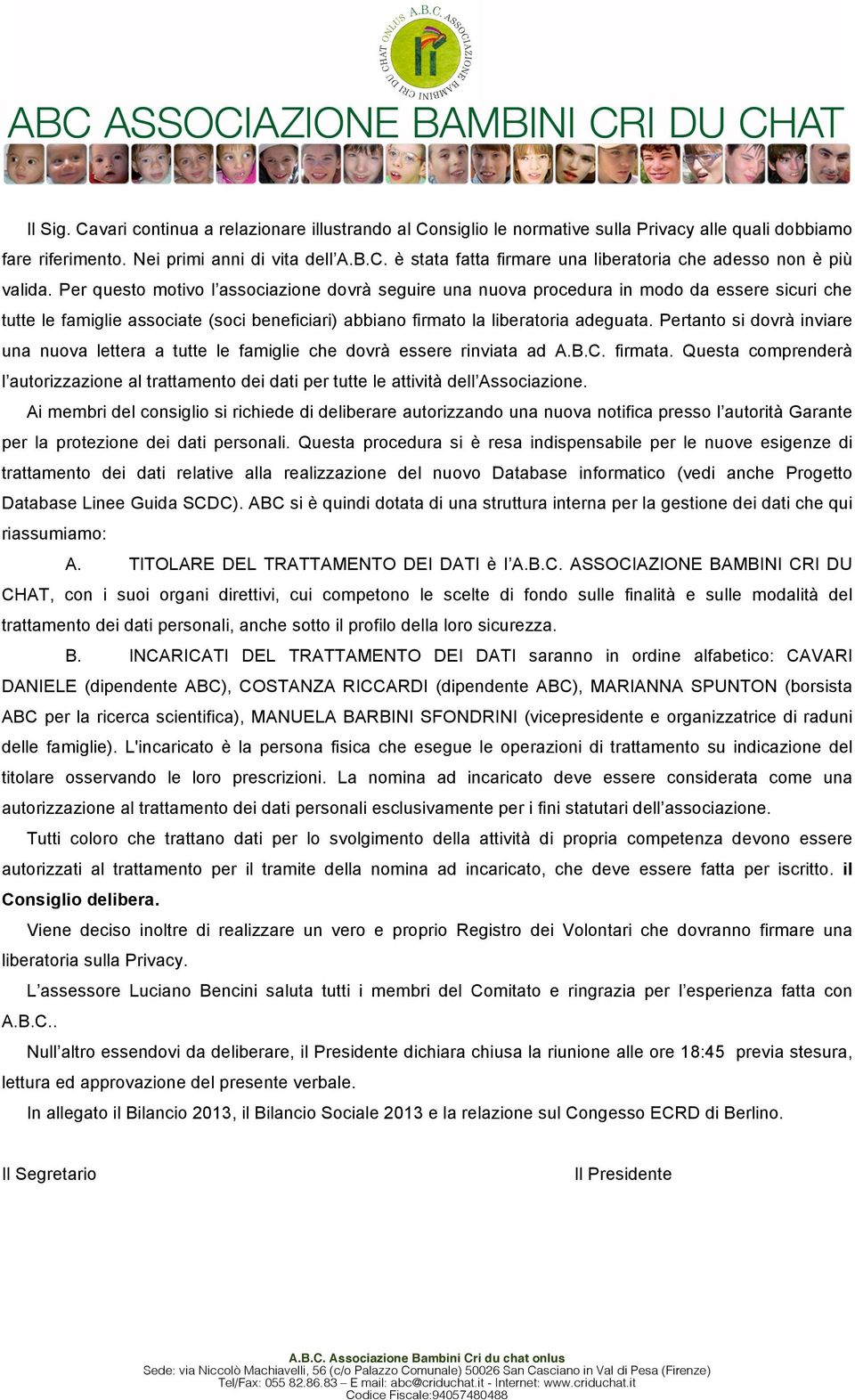 Pertanto si dovrà inviare una nuova lettera a tutte le famiglie che dovrà essere rinviata ad A.B.C. firmata.