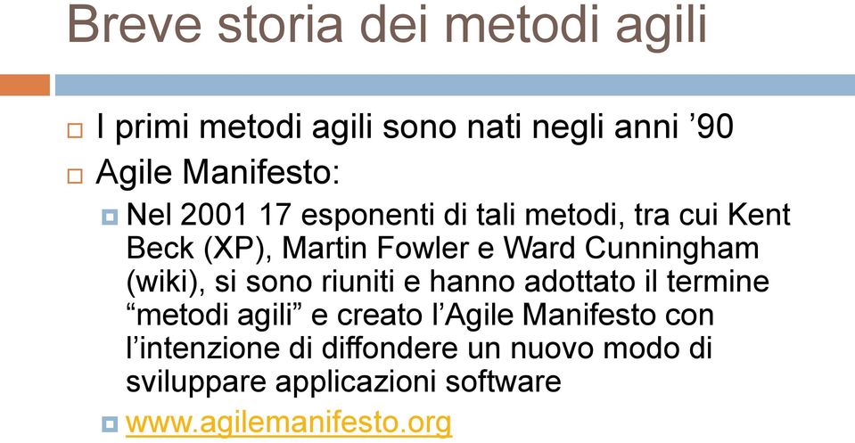 (wiki), si sono riuniti e hanno adottato il termine metodi agili e creato l Agile Manifesto con