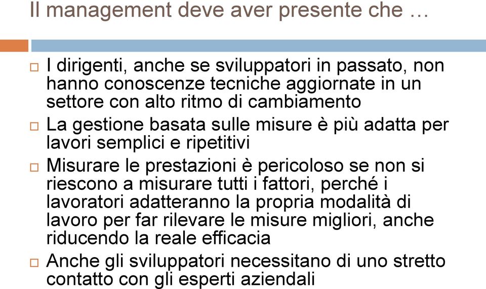 prestazioni è pericoloso se non si riescono a misurare tutti i fattori, perché i lavoratori adatteranno la propria modalità di lavoro per