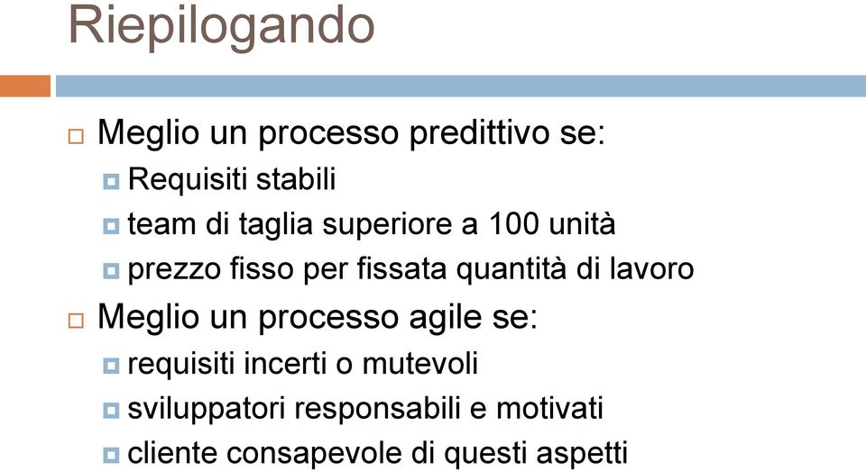 lavoro Meglio un processo agile se: requisiti incerti o mutevoli