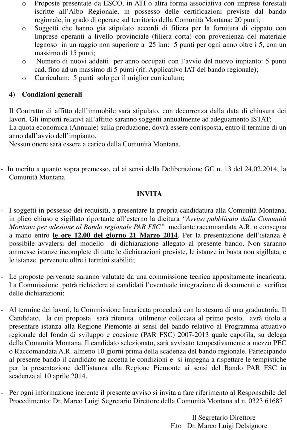 nn superire a 25 km: 5 punti per gni ann ltre i 5, cn un massim di 15 punti; Numer di nuvi addetti per ann ccupati cn l avvi del nuv impiant: 5 punti cad. fin ad un massim di 5 punti (rif.