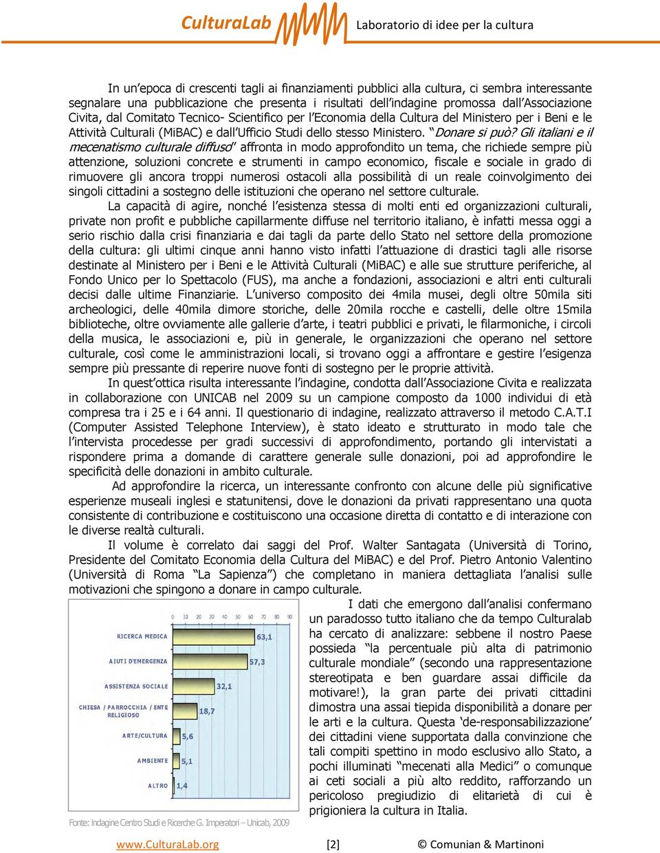 Gli italiani e il mecenatismo culturale diffuso affronta in modo approfondito un tema, che richiede sempre più attenzione, soluzioni concrete e strumenti in campo economico, fiscale e sociale in