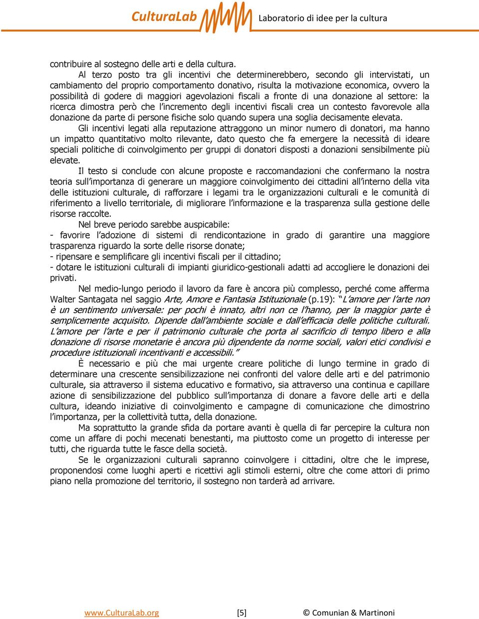 di maggiori agevolazioni fiscali a fronte di una donazione al settore: la ricerca dimostra però che l incremento degli incentivi fiscali crea un contesto favorevole alla donazione da parte di persone