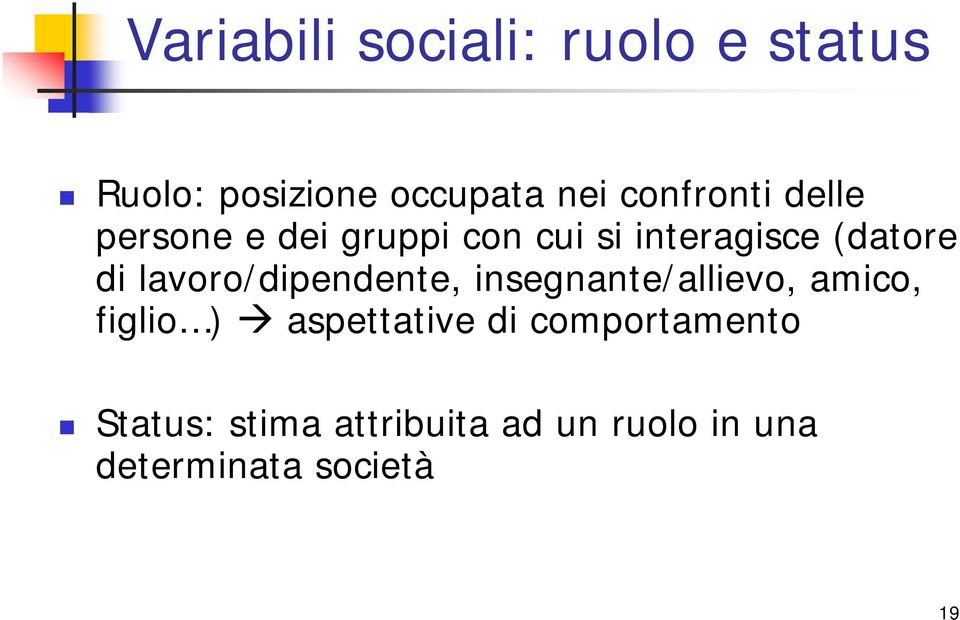 lavoro/dipendente, insegnante/allievo, amico, figlio ) aspettative di