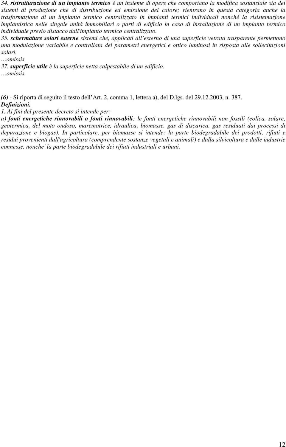 edificio in caso di installazione di un impianto termico individuale previo distacco dall'impianto termico centralizzato. 35.
