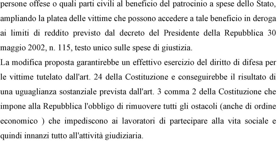 La modifica proposta garantirebbe un effettivo esercizio del diritto di difesa per le vittime tutelato dall'art.