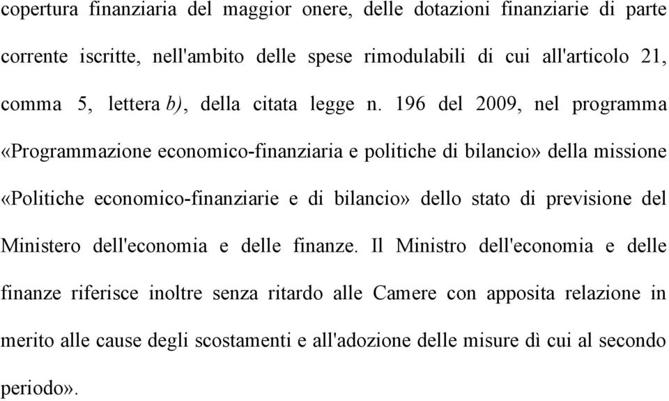 196 del 2009, nel programma «Programmazione economico-finanziaria e politiche di bilancio» della missione «Politiche economico-finanziarie e di bilancio»