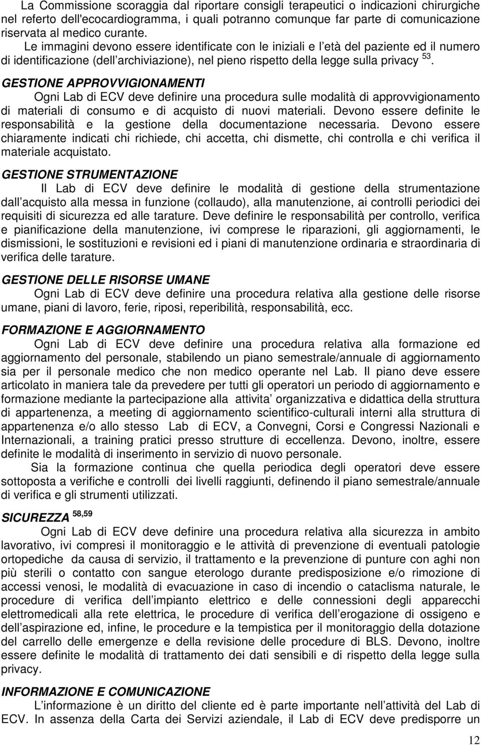 GESTIONE APPROVVIGIONAMENTI Ogni Lab di ECV deve definire una procedura sulle modalità di approvvigionamento di materiali di consumo e di acquisto di nuovi materiali.