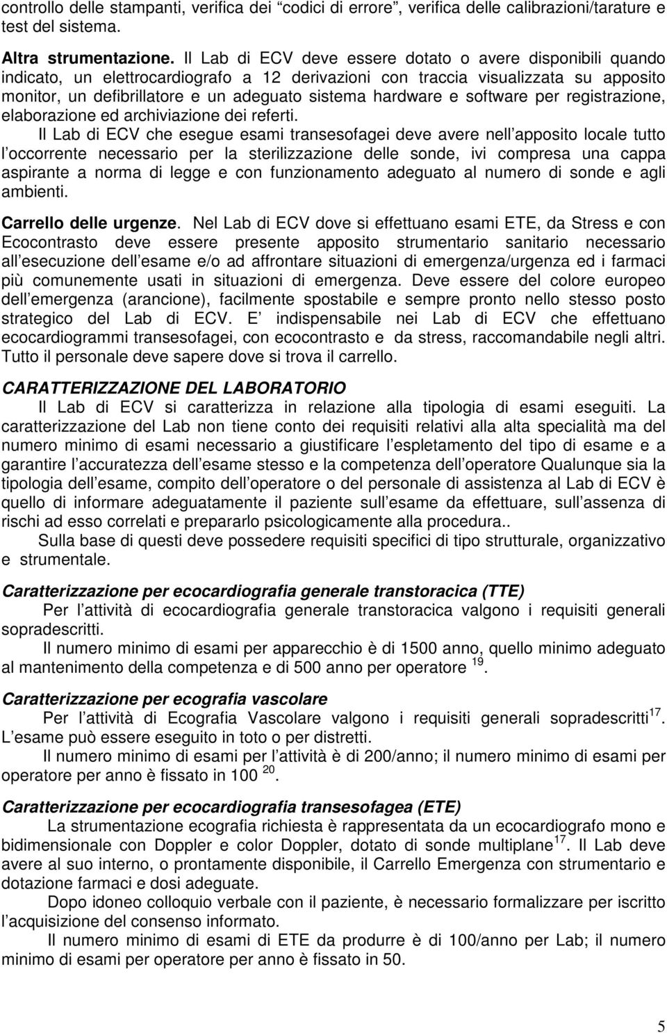 hardware e software per registrazione, elaborazione ed archiviazione dei referti.