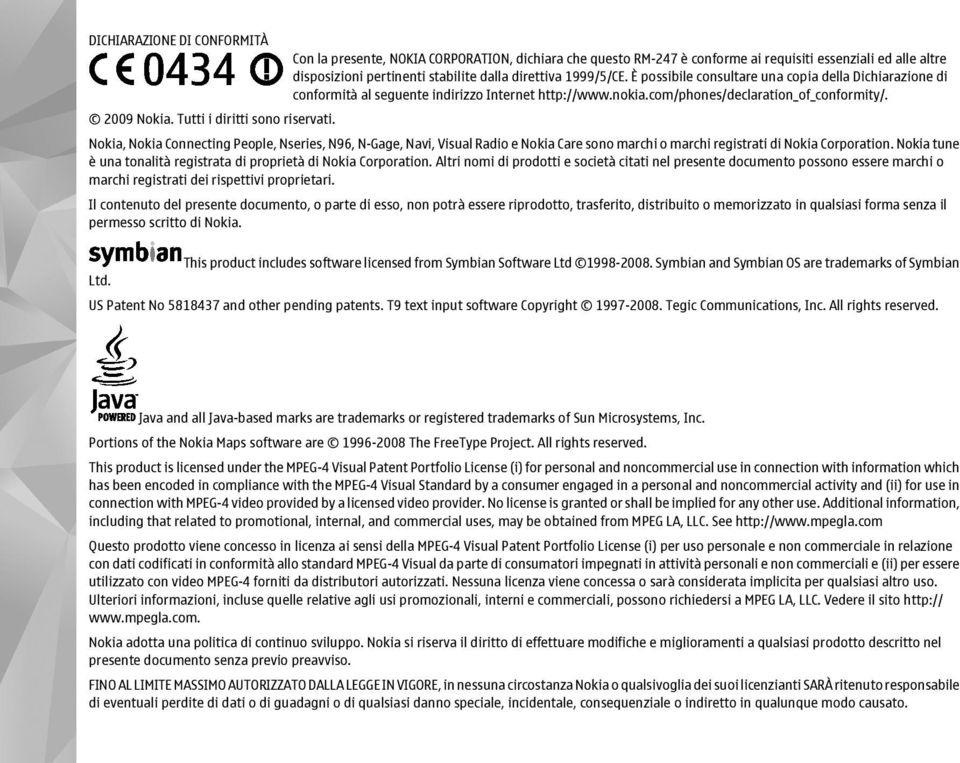 Nokia, Nokia Connecting People, Nseries, N96, N-Gage, Navi, Visual Radio e Nokia Care sono marchi o marchi registrati di Nokia Corporation.