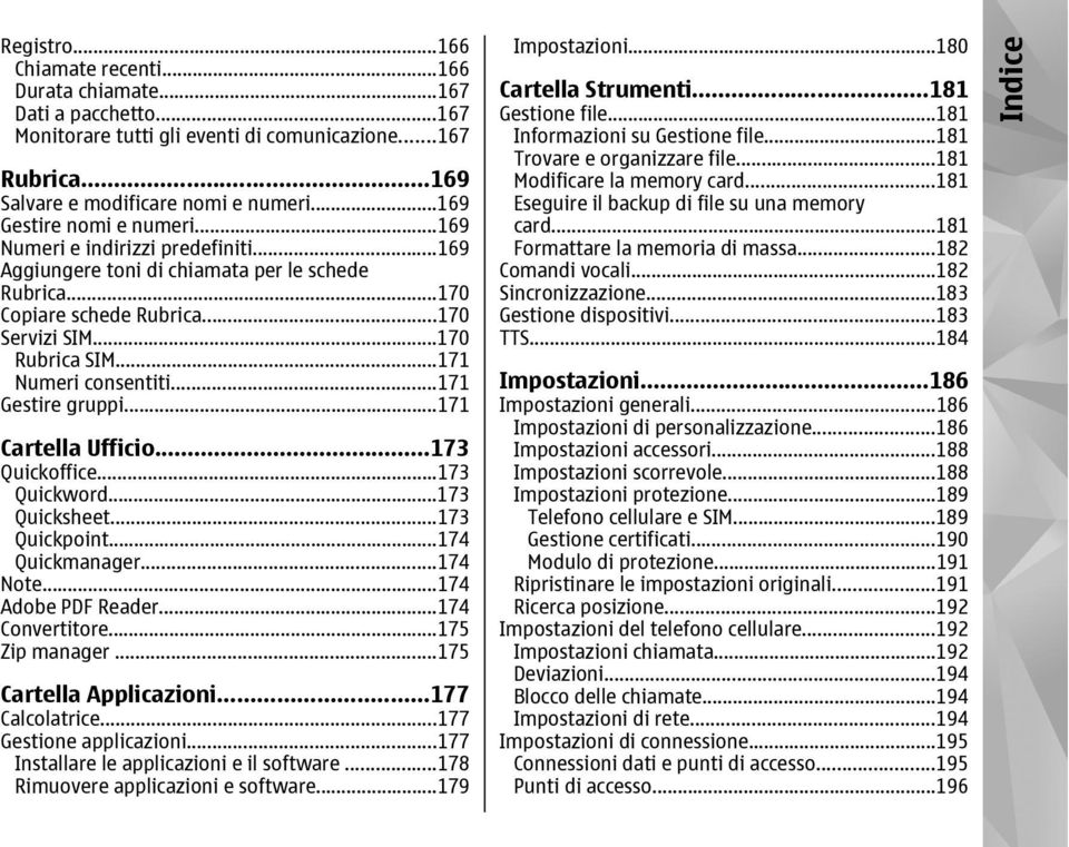 ..171 Numeri consentiti...171 Gestire gruppi...171 Cartella Ufficio...173 Quickoffice...173 Quickword...173 Quicksheet...173 Quickpoint...174 Quickmanager...174 Note...174 Adobe PDF Reader.