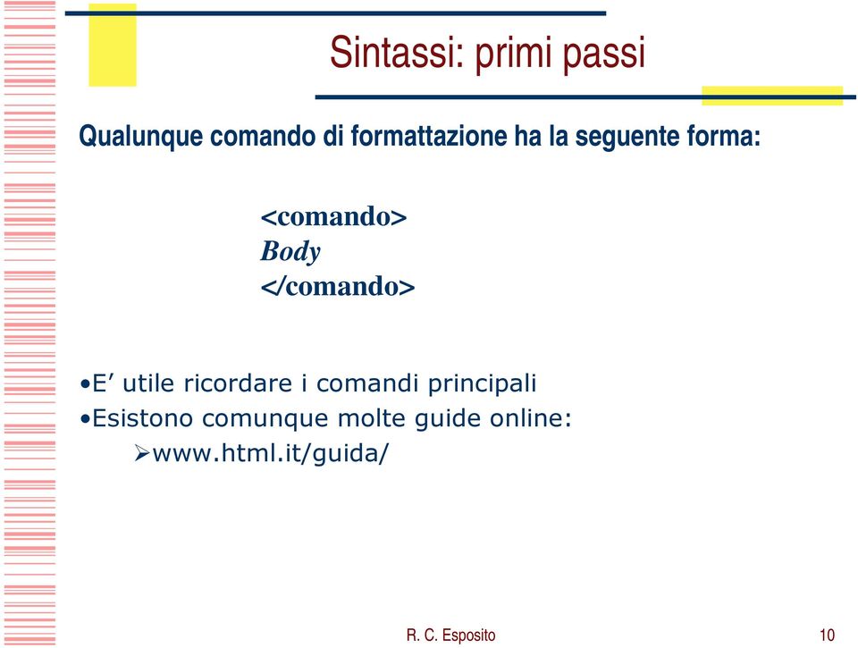 </comando> E utile ricordare i comandi principali