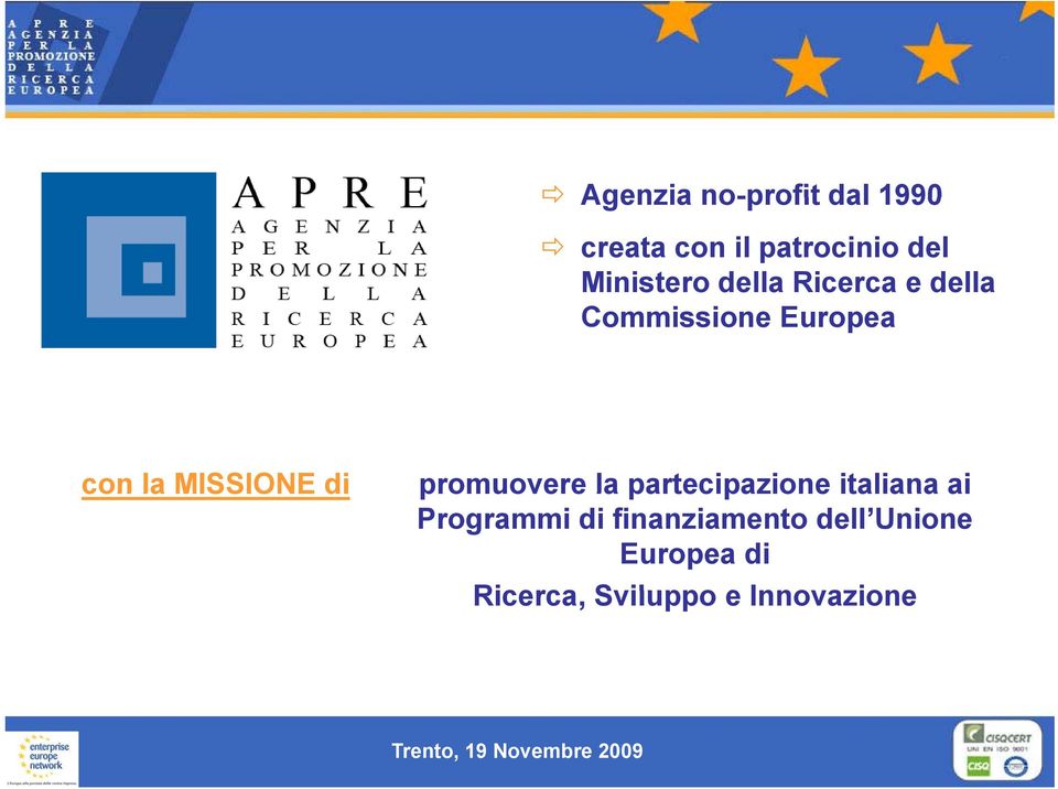 MISSIONE di promuovere la partecipazione italiana ai Programmi