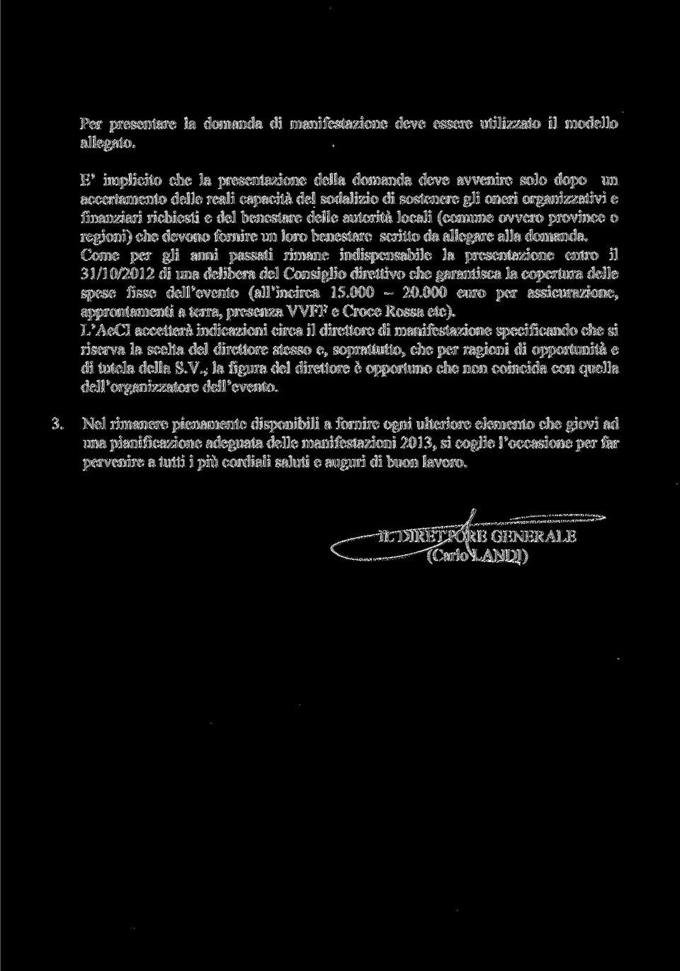 delle autorità locali (comune ovvero province o regioni) che devono fornire un loro benestare scritto da allegare alla domanda.