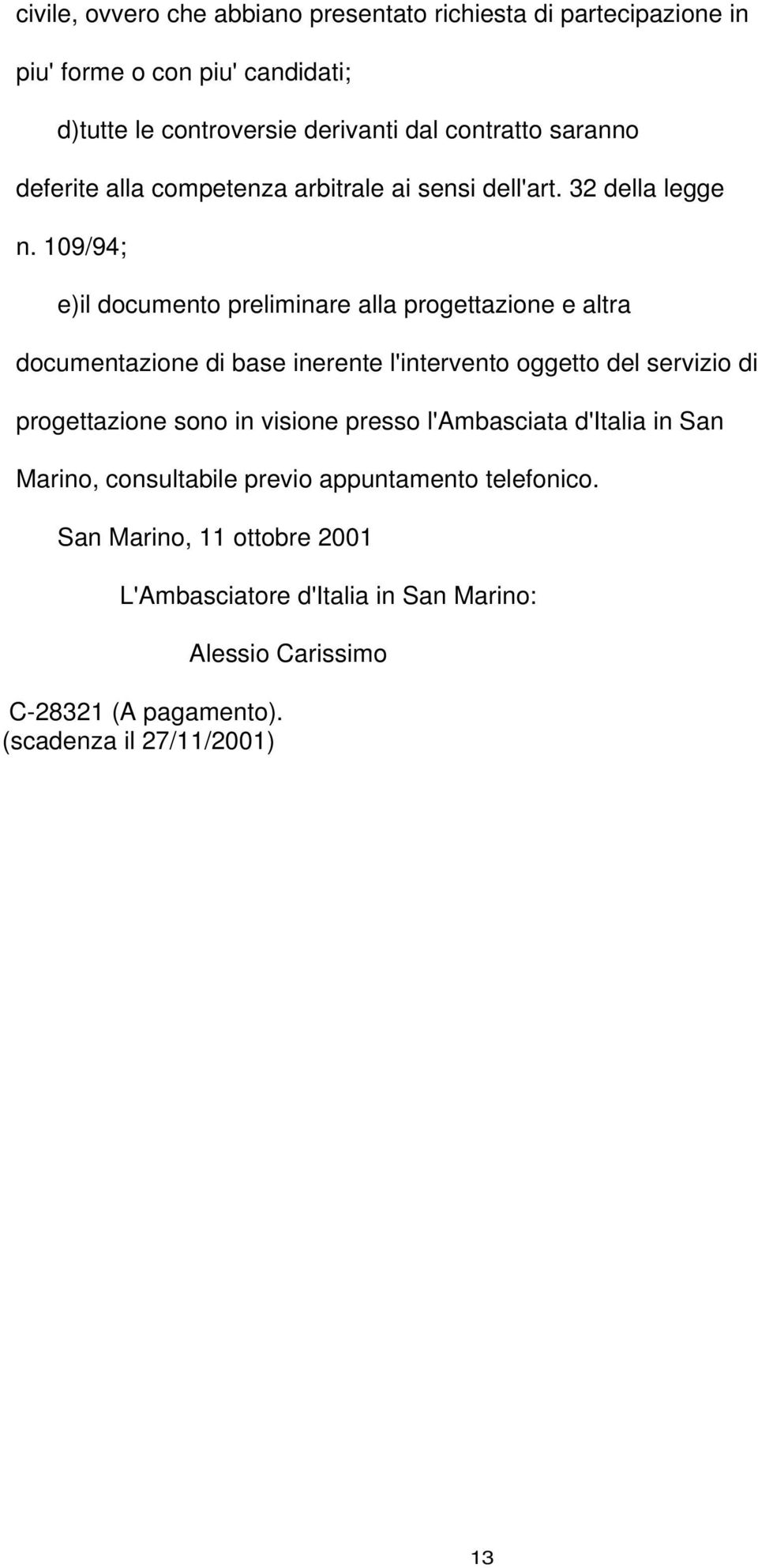 109/94; e)il documento preliminare alla progettazione e altra documentazione di base inerente l'intervento oggetto del servizio di progettazione sono in