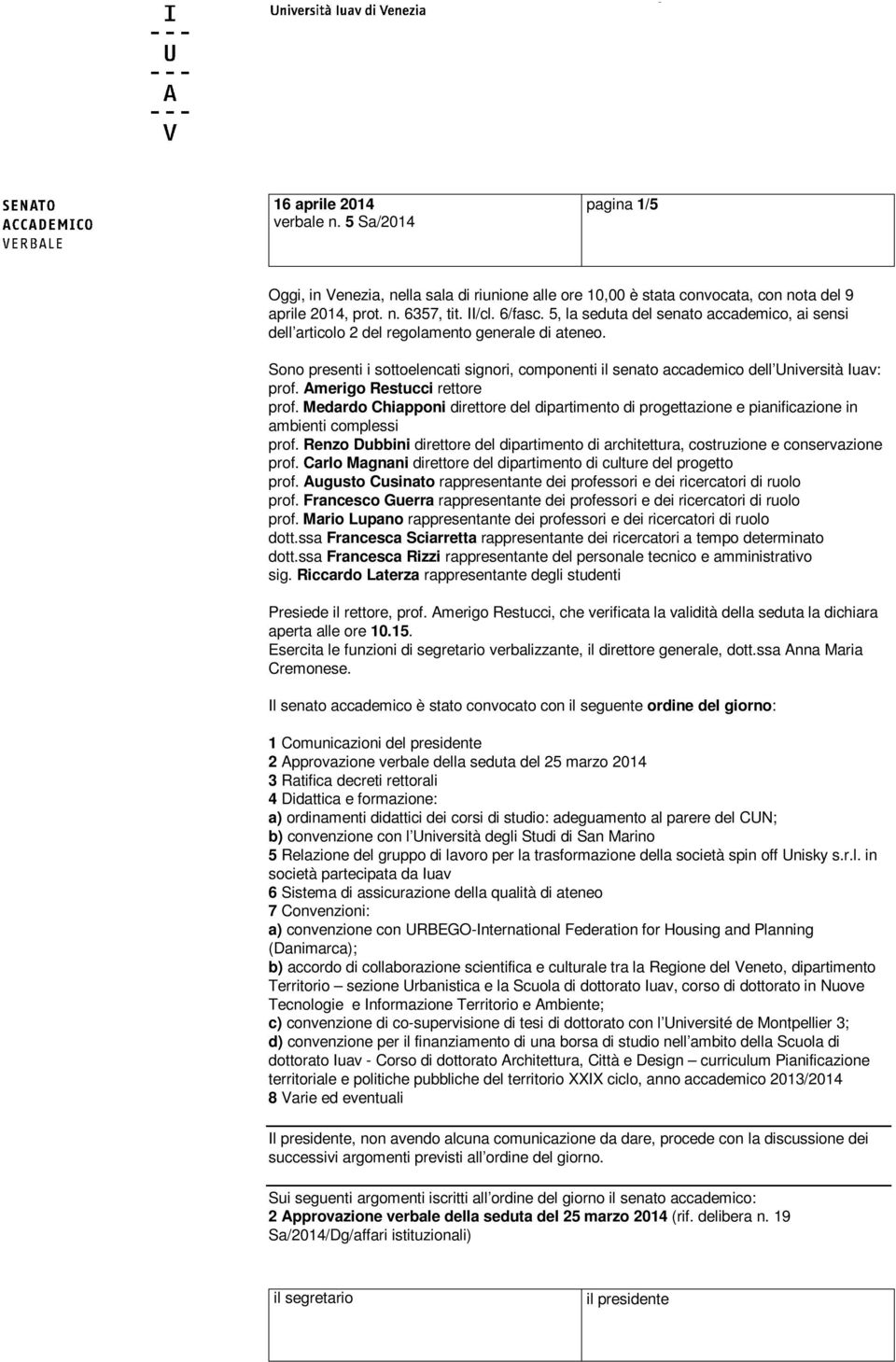 Amerigo Restucci rettore prof. Medardo Chiapponi direttore del dipartimento di progettazione e pianificazione in ambienti complessi prof.