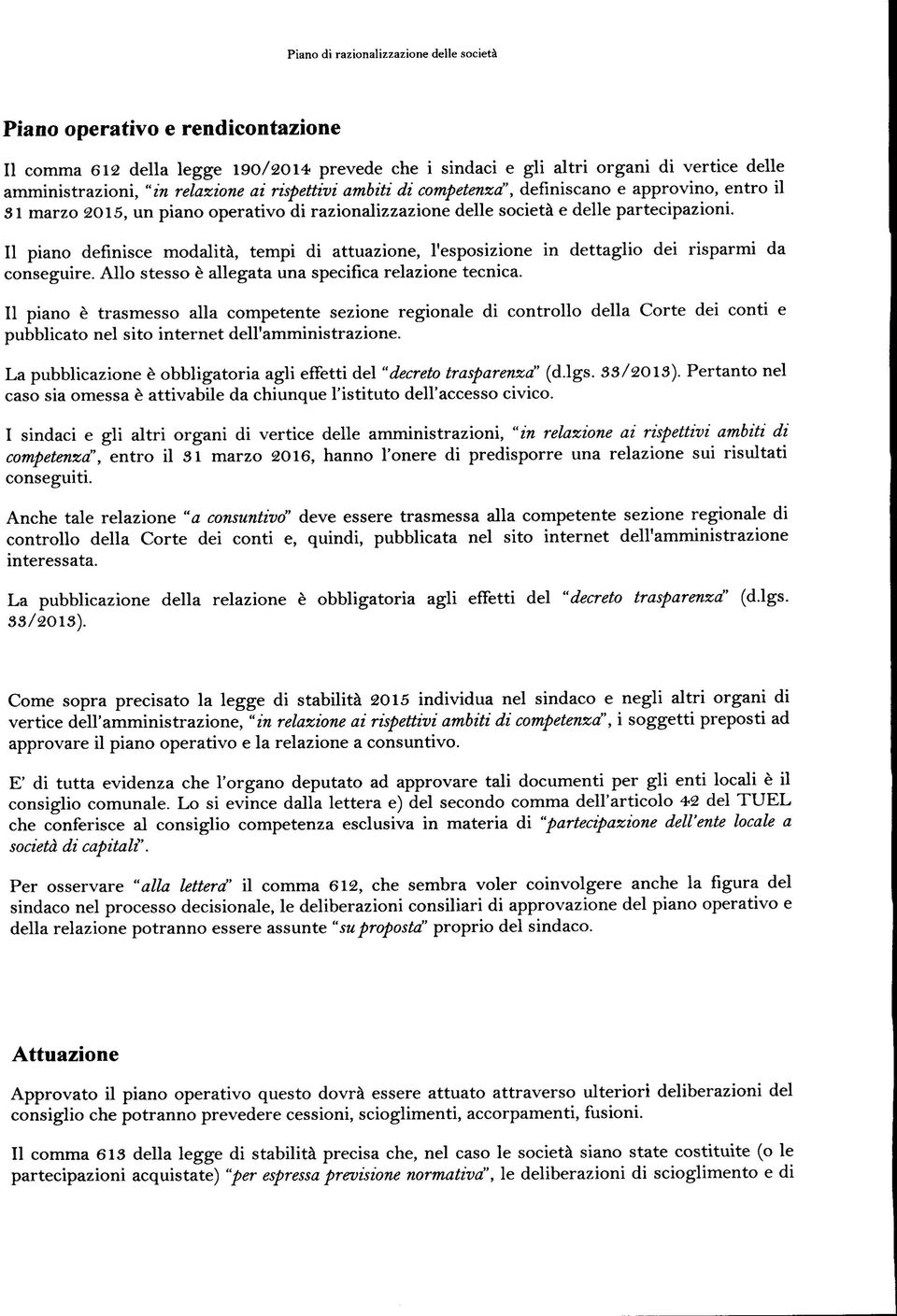 Il pian definisce mdalità, tempi di attuazine, l'espsizine in dettagli dei risparmi da cnseguire. All stess è allegata una specifica relazine tecnica.