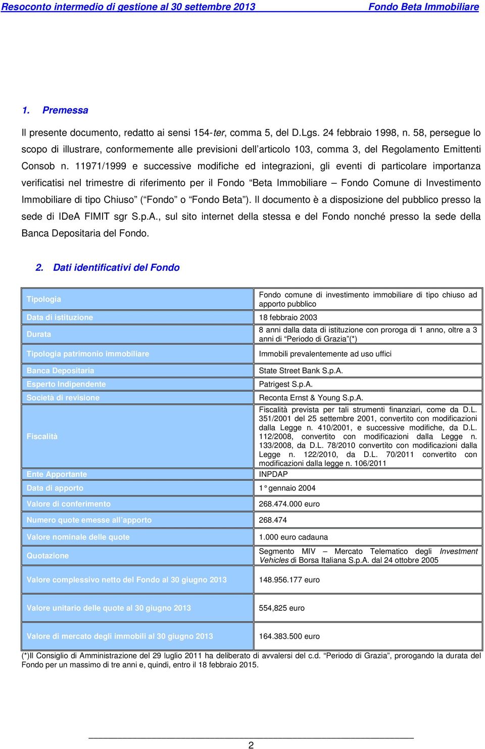 11971/1999 e successive modifiche ed integrazioni, gli eventi di particolare importanza verificatisi nel trimestre di riferimento per il Fondo Beta Immobiliare Fondo Comune di Investimento