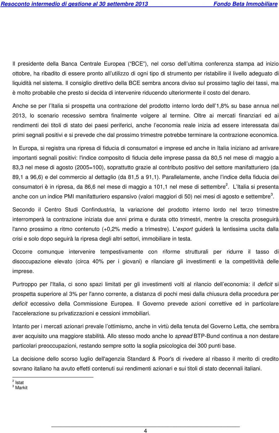 Il consiglio direttivo della BCE sembra ancora diviso sul prossimo taglio dei tassi, ma è molto probabile che presto si decida di intervenire riducendo ulteriormente il costo del denaro.