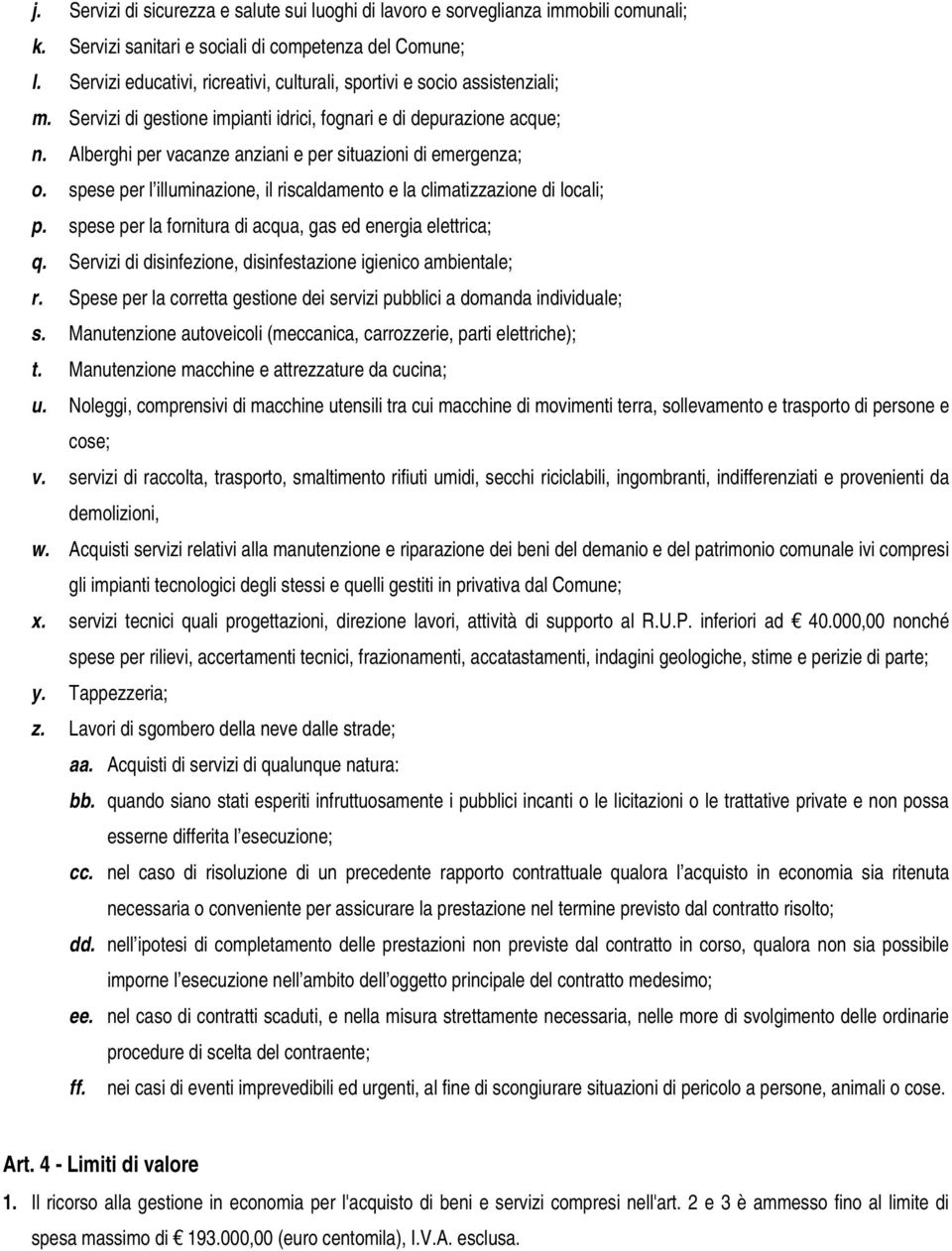 Alberghi per vacanze anziani e per situazioni di emergenza; o. spese per l illuminazione, il riscaldamento e la climatizzazione di locali; p.