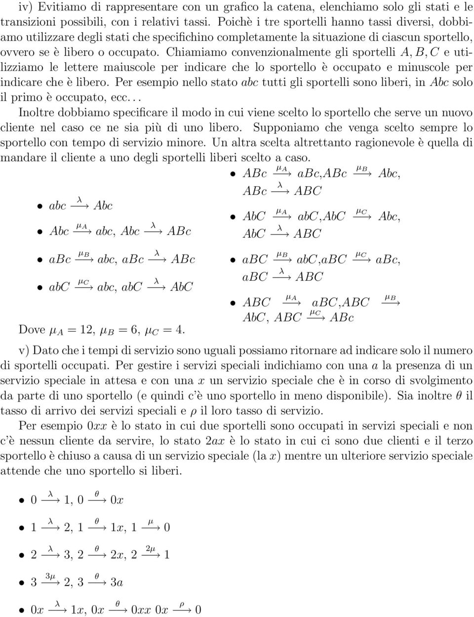 Chiamiamo convenzionalmente gli sportelli A, B, C e utilizziamo le lettere maiuscole per indicare che lo sportello è occupato e minuscole per indicare che è libero.