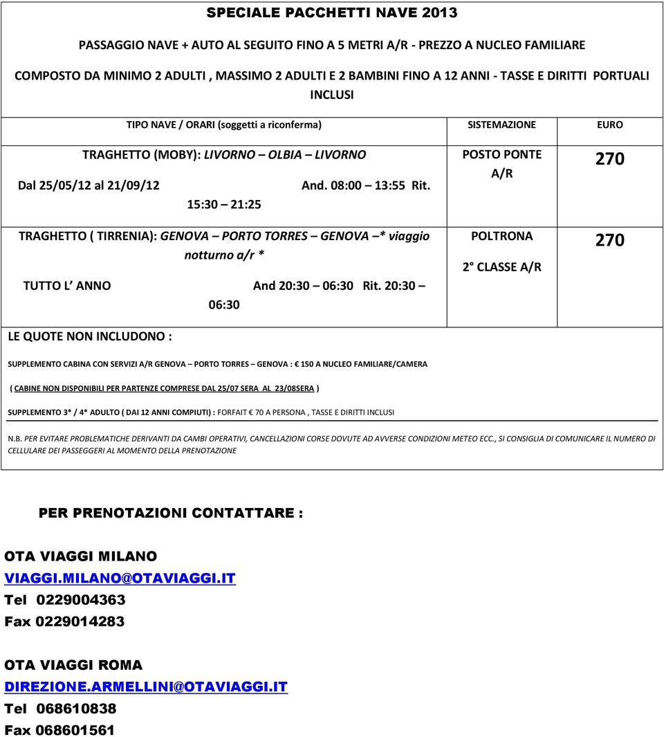 TRAGHETTO ( TIRRENIA): GENOVA PORTO TORRES GENOVA * viaggio notturno a/r * TUTTO L ANNO And 20:30 06:30 Rit.