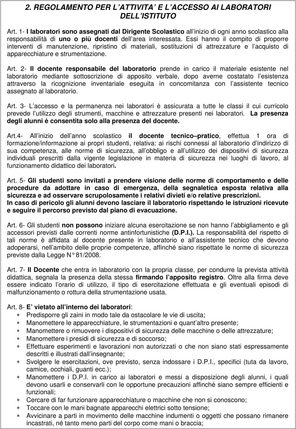 Essi hanno il compito di proporre interventi di manutenzione, ripristino di materiali, sostituzioni di attrezzature e l acquisto di apparecchiature e strumentazione. Art.