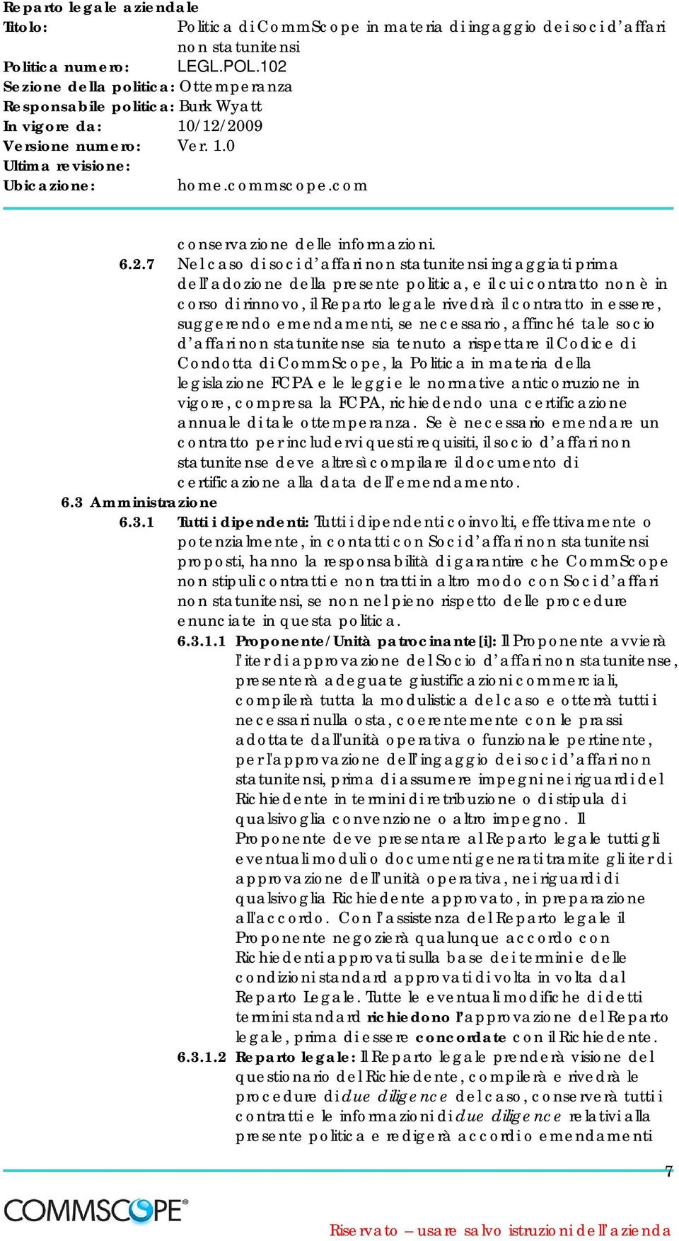 emendamenti, se necessario, affinché tale socio d affari non statunitense sia tenuto a rispettare il Codice di Condotta di CommScope, la Politica in materia della legislazione FCPA e le leggi e le