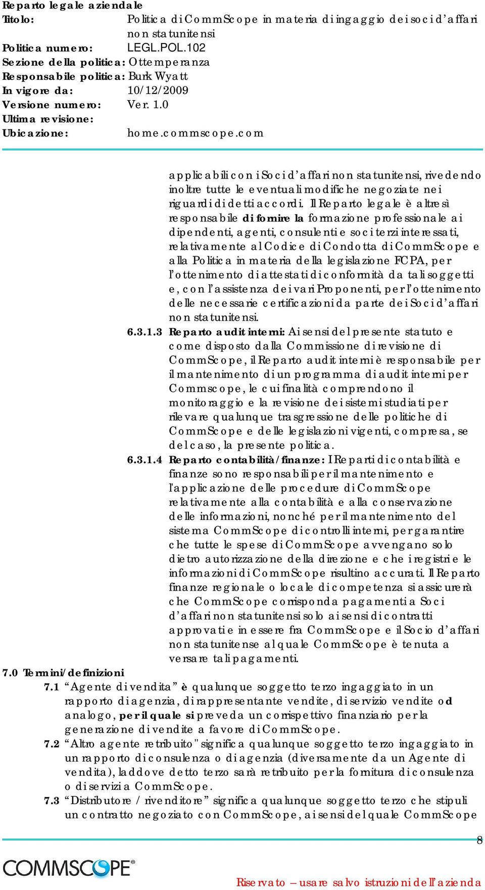 Politica in materia della legislazione FCPA, per l ottenimento di attestati di conformità da tali soggetti e, con l assistenza dei vari Proponenti, per l ottenimento delle necessarie certificazioni