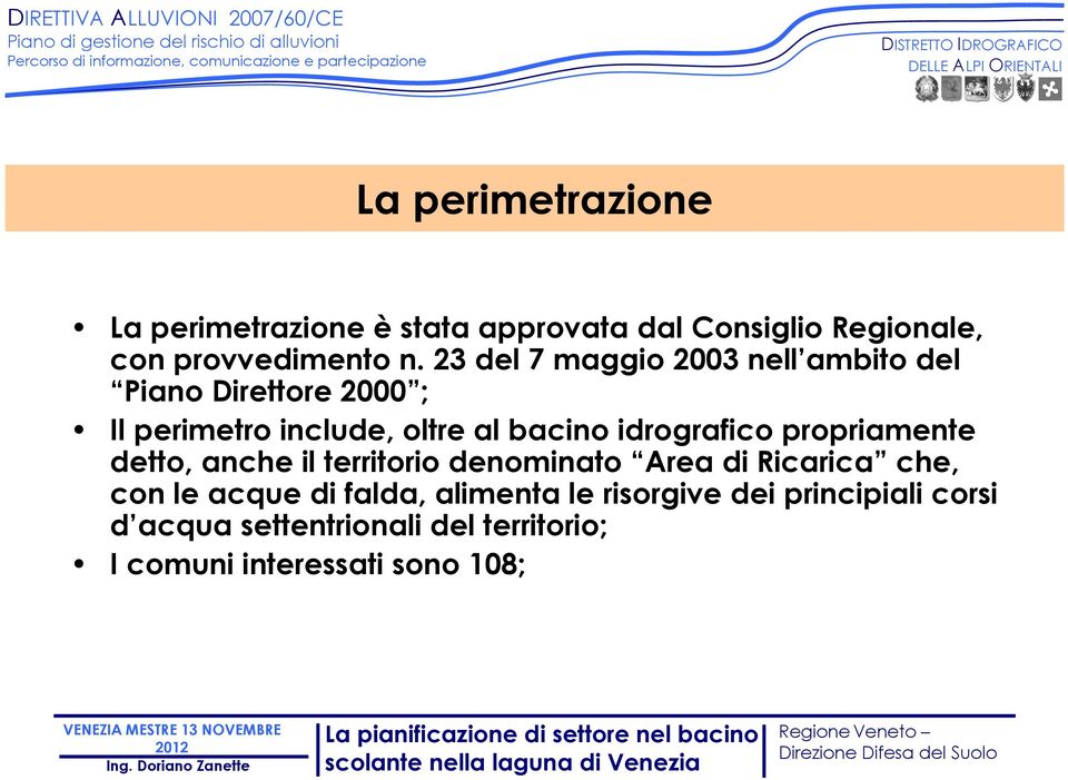 idrografico propriamente detto, anche il territorio denominato Area di Ricarica che, con le acque di