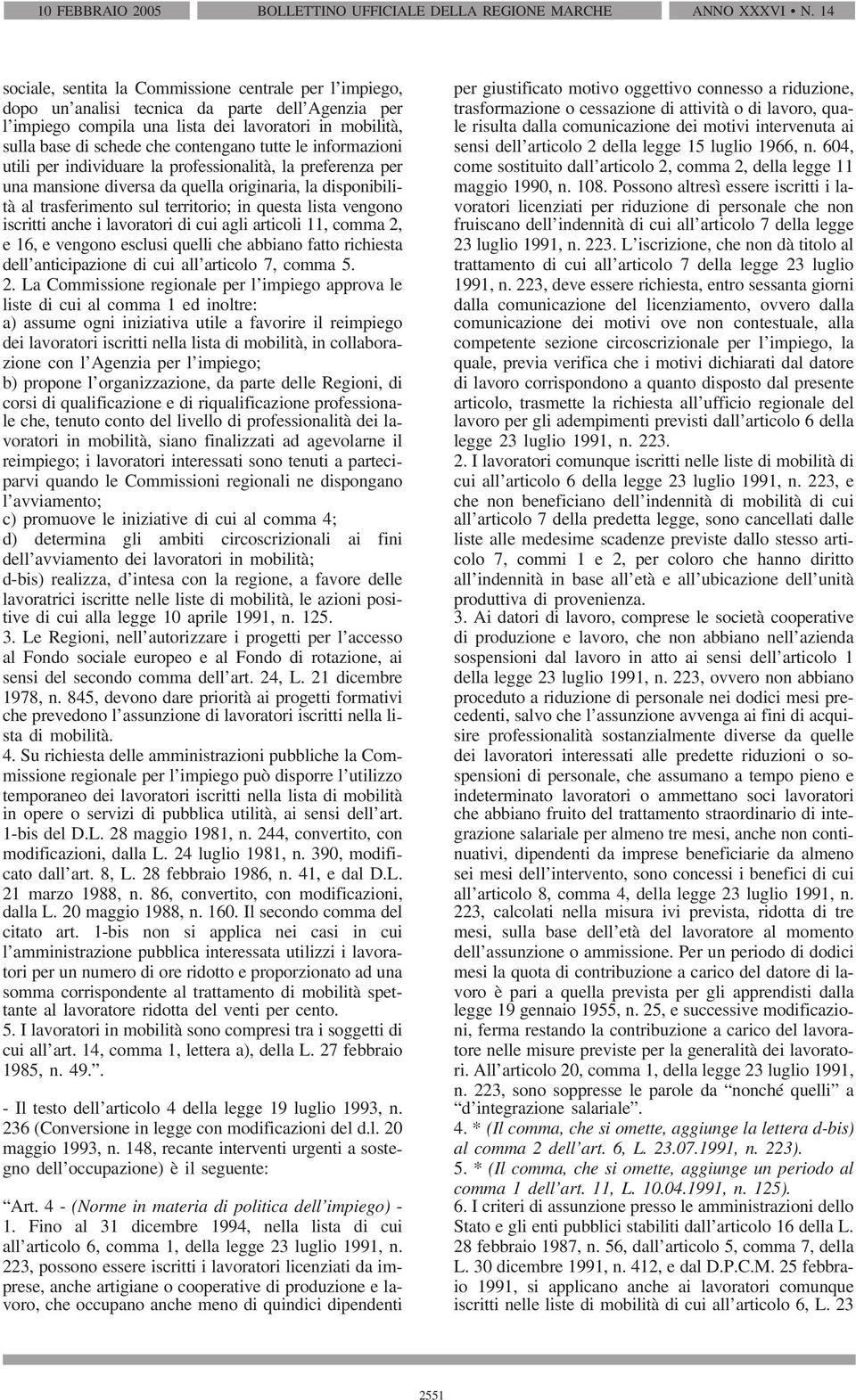 contengano tutte le informazioni utili per individuare la professionalità, la preferenza per una mansione diversa da quella originaria, la disponibilità al trasferimento sul territorio; in questa