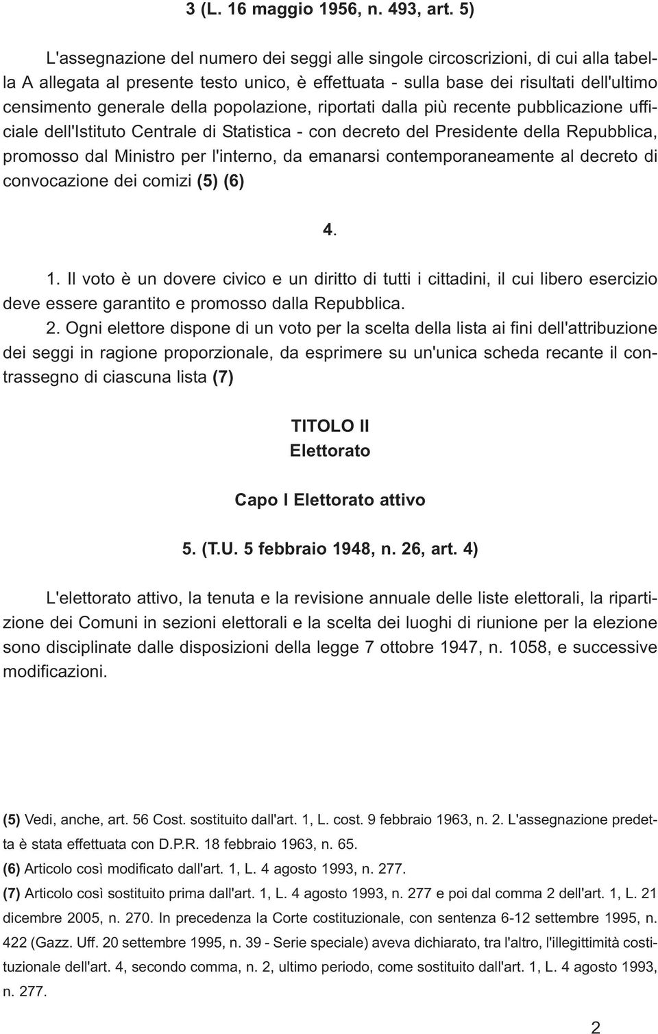 della popolazione, riportati dalla più recente pubblicazione ufficiale dell'istituto Centrale di Statistica - con decreto del Presidente della Repubblica, promosso dal Ministro per l'interno, da