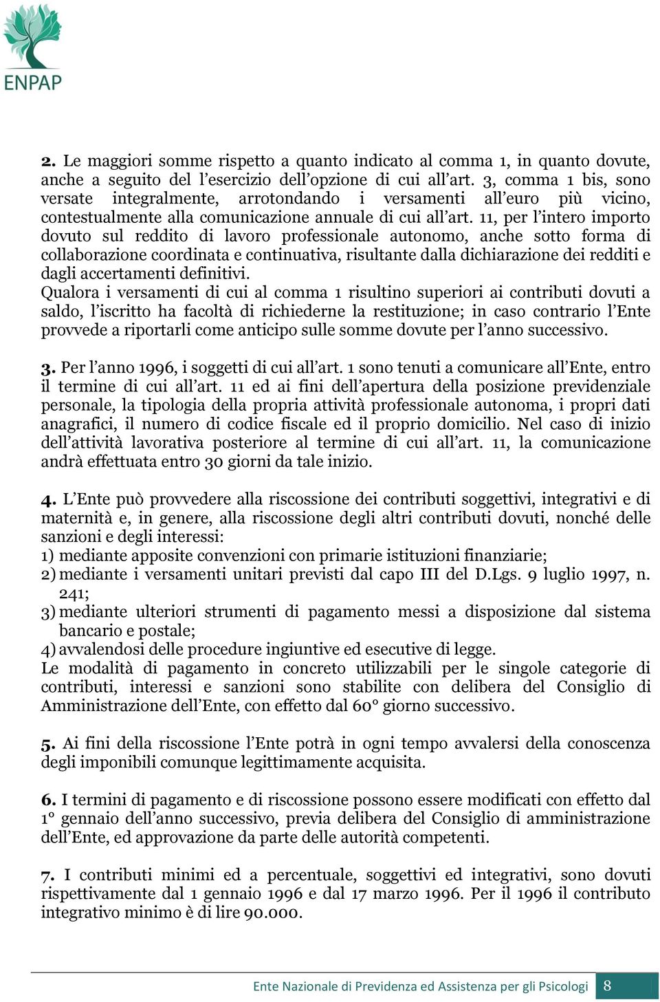 11, per l intero importo dovuto sul reddito di lavoro professionale autonomo, anche sotto forma di collaborazione coordinata e continuativa, risultante dalla dichiarazione dei redditi e dagli