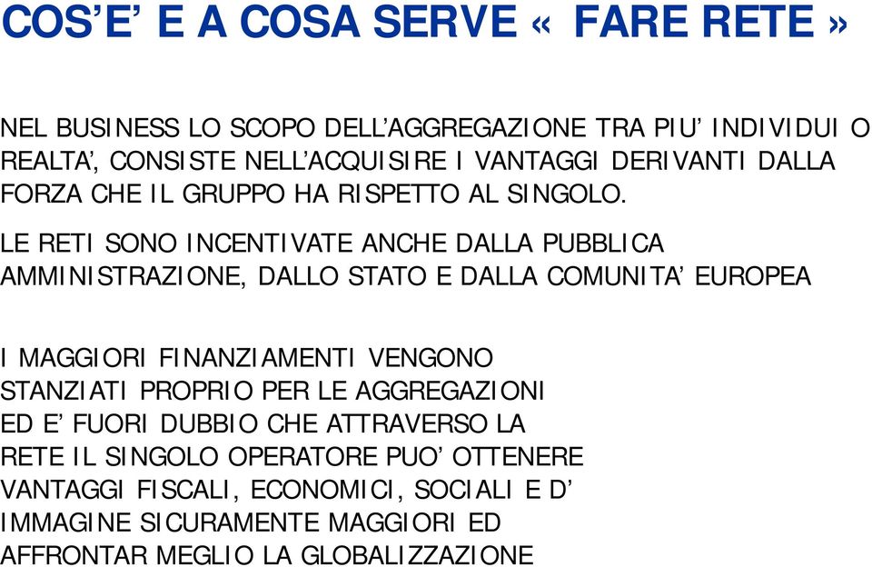 LE RETI SONO INCENTIVATE ANCHE DALLA PUBBLICA AMMINISTRAZIONE, DALLO STATO E DALLA COMUNITA EUROPEA I MAGGIORI FINANZIAMENTI VENGONO